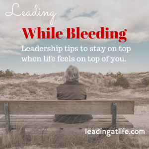Leading While Bleeding-leadingatlife.com